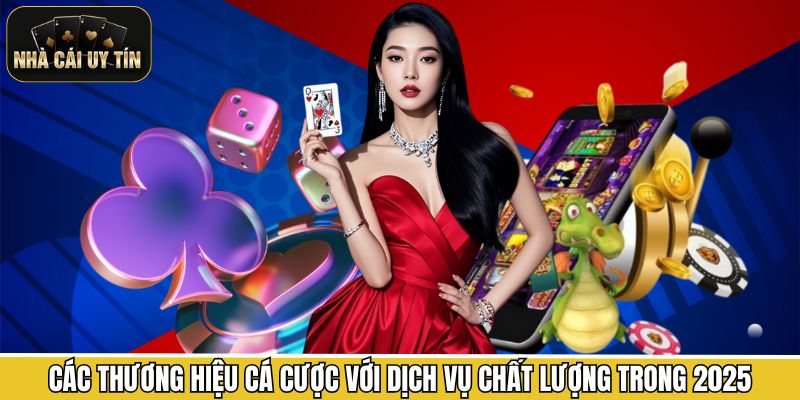 Các thương hiệu cá cược với dịch vụ chất lượng trong 2025