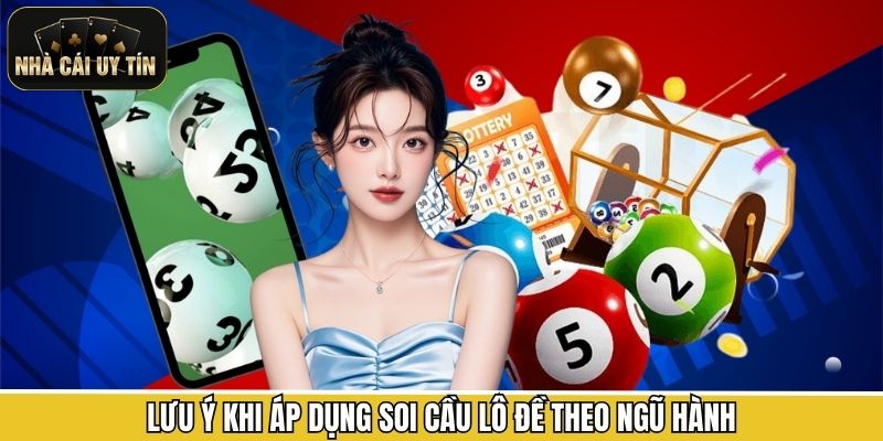 Lưu ý khi áp dụng soi cầu lô đề theo ngũ hành