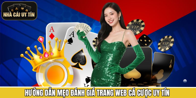 Hướng dẫn mẹo đánh giá trang web cá cược uy tín