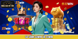 So Sánh 33WIN Và 23WIN