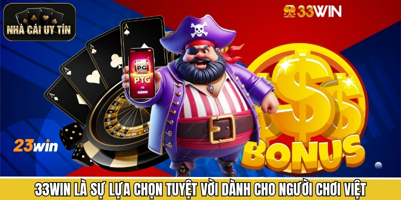 33WIN là sự lựa chọn tuyệt vời dành cho người chơi Việt