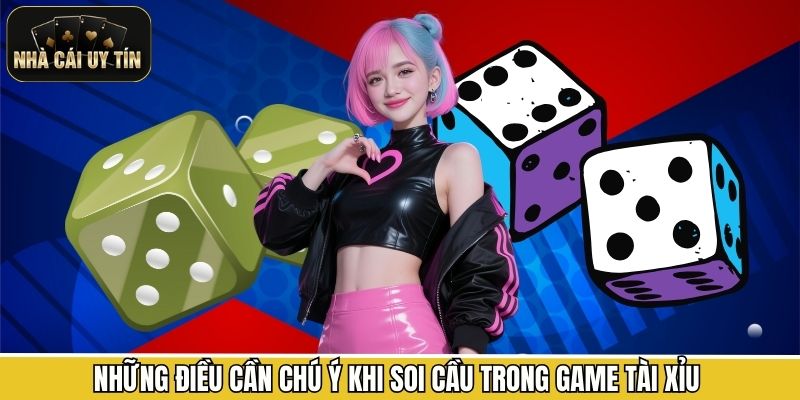 Những điều cần chú ý khi soi cầu trong game tài xỉu