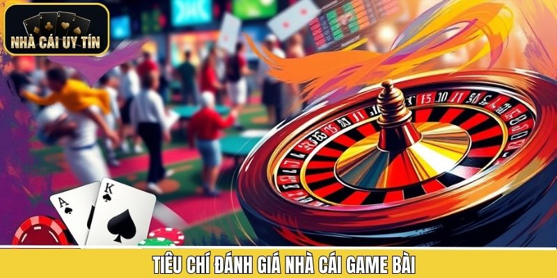 Cách đánh giá nhà cái game bài đáng tin cậy