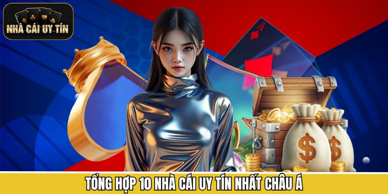 Tổng hợp 10 nhà cái uy tín nhất châu Á