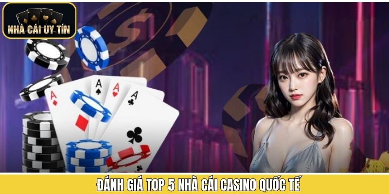 Top 5 nhà cái Casino quốc tế đáng tin cậy nhất 2025