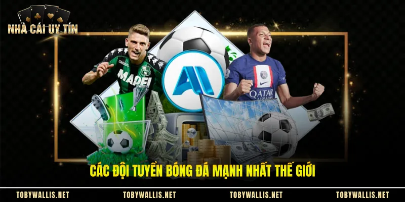Các đội tuyển bóng đá mạnh nhất thế giới