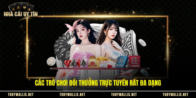 Các trò chơi đổi thưởng trực tuyến rất đa dạng