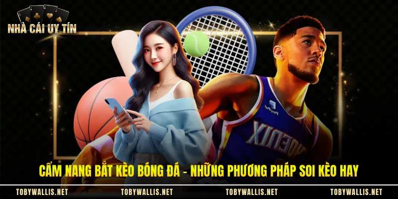 Cẩm Nang Bắt Kèo Bóng Đá