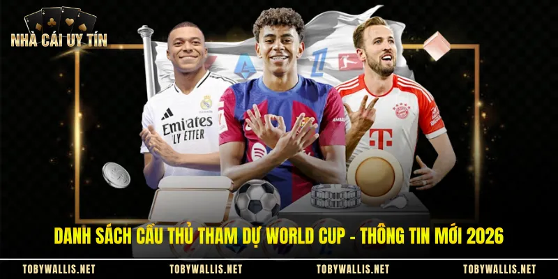Danh Sách Cầu Thủ Tham Dự World Cup - Thông Tin Mới 2026