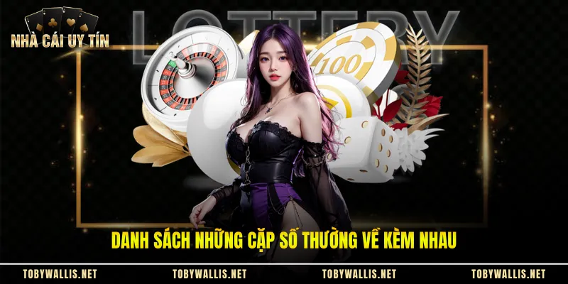 Danh sách những cặp số thường về kèm nhau