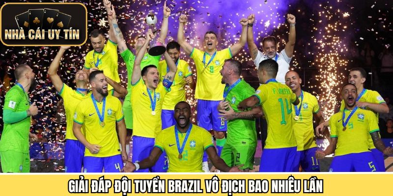 Khám phá số lần Selecao vô địch World Cup