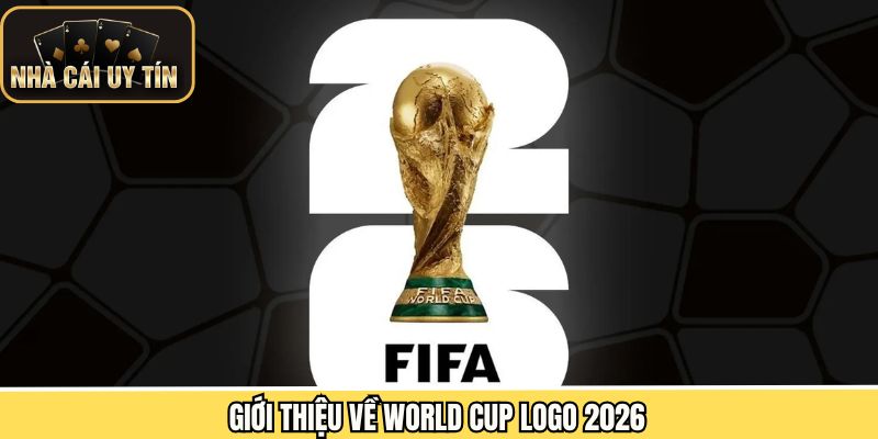 Thông tin tổng quát về logo của World Cup 2026