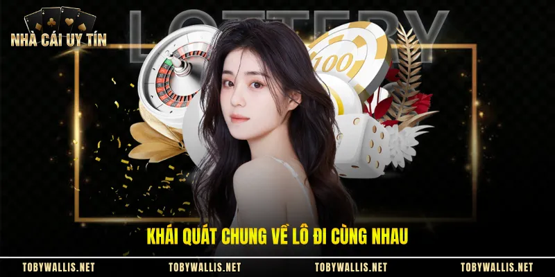 Khái quát chung về lô đi cùng nhau