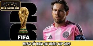 Messi Có Tham Gia World Cup 2026 - Phân tích Khả Năng