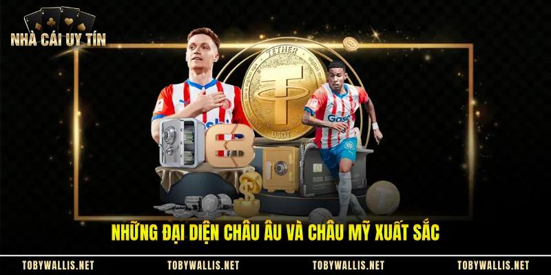 Những đại diện châu Âu và châu Mỹ xuất sắc