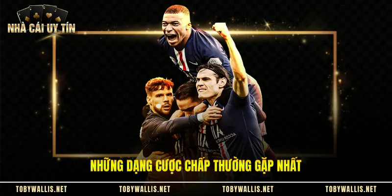 Những dạng cược chấp thường gặp nhất