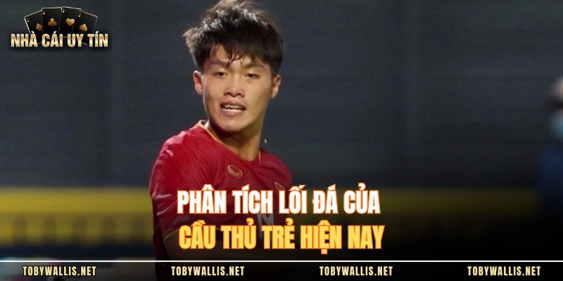 Phân tích lối đá của cầu thủ trẻ hiện nay