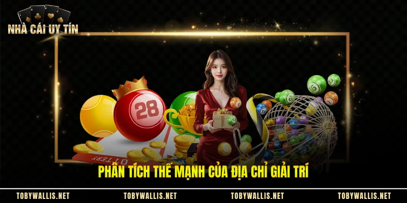 Phân tích thế mạnh của địa chỉ giải trí