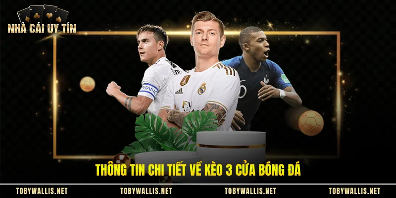 Thông tin chi tiết về kèo 3 cửa bóng đá