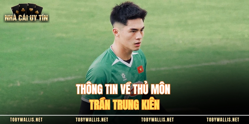 Thông tin về thủ môn Trần Trung Kiên